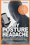 My Posture Headache - Today's Technology Epidemic: Your Breakthrough Guide to Finding Relief from Ch by Christian Werness