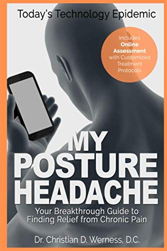My Posture Headache - Today's Technology Epidemic: Your Breakthrough Guide to Finding Relief from Ch by Christian Werness