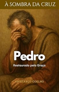 Livro Pedro: Restaurado pela Graça (À Sombra da Cruz)