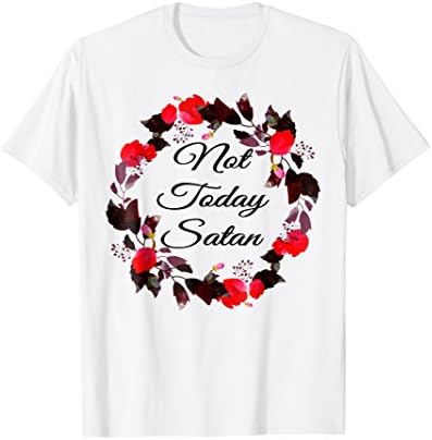Not Today Satan T-Shirt
