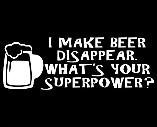 I Make Beer Disappear. What's Your Superpower? - 8 3/4"x 3" - Vinyl Die Cut Decal / Bumper Sticker For Windows, Trucks, Cars, Laptops, Macbooks, Etc.