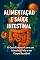 Livro Alimentação e Saúde Intestinal: O Guia Essencial para um Intestino Feliz e um Corpo Saudável