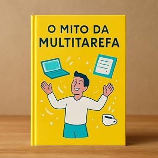 Livro O Mito da Multitarefa: Como Gerenciar o Foco e Aumentar a Produtividade em um Mundo de Distrações
