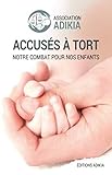 Accusés à tort: Notre combat pour nos enfants (French Edition) by Association Adikia