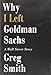 Why I Left Goldman Sachs: A Wall Street Story - Book by Greg Smith