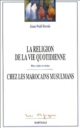 La  religion de la vie quotidienne chez des Marocains musulmans