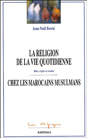 La  religion de la vie quotidienne chez des Marocains musulmans