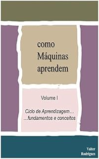 Livro como Máquinas Aprendem: Volume I Ciclo de Aprendizagem ... fundamentos e conceitos