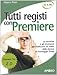 Tutti registi con Premiere. Le tecniche e gli strumenti per realizzare un video dalla ripresa al montaggio finale - Marco Petri
