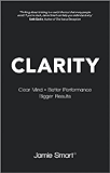 Clarity: Clear Mind, Better Performance, Bigger Results