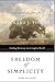 Freedom of Simplicity: Revised Edition: Finding Harmony in a Complex World by Richard J. Foster