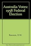 Front cover for the book Australia votes : the 1958 federal election by D W Rawson