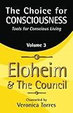 The Choice for Consciousness, Tools for Conscious Living: Vol. 3 (Volume 3) by Veronica Torres, Eloheim and The Council