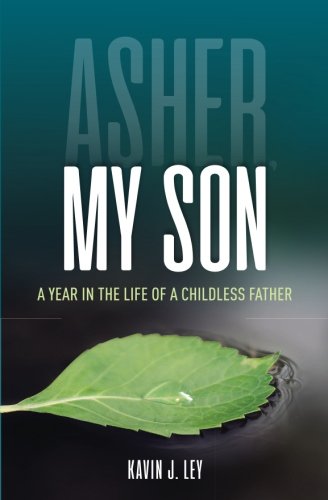 [E.B.O.O.K] Asher, My Son: A Year in the Life of a Childless Father P.D.F
