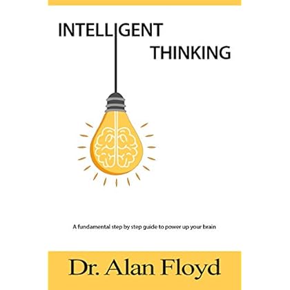 Intelligent Thinking: Smart Choices, Quick Thinking and Techniques to Power up Your Brain Intelligent Thinking: Smart Choices, Quick Thinking and Techniques to Power up Your Brain