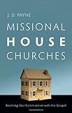 Missional House Churches: Reaching Our Communities with the Gospel