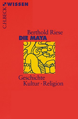 Die Maya. Geschichte, Kultur, Religion. by Berthold Riese