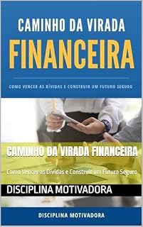 Livro Caminho da Virada Financeira: Como Vencer as Dívidas e Construir um Futuro Seguro