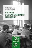 Histoire de l'enseignement en France: « Que sais-je ? » n° 393 (French Edition) by Pierre Roche, Antoine Léon