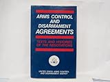 Arms Control and Disarmament Agreements : Texts and Histories of the Negotiations, , 0160001757
