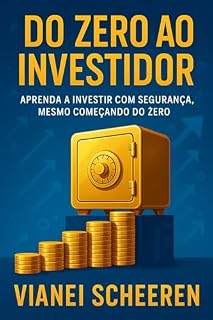 Livro DO ZERO AO INVESTIDOR: Aprenda a investir com segurança, mesmo começando do zero