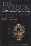 The Dybbuk and the Yiddish Imagination: A Haunted Reader (Judaic Traditions in Literature, Music, an by