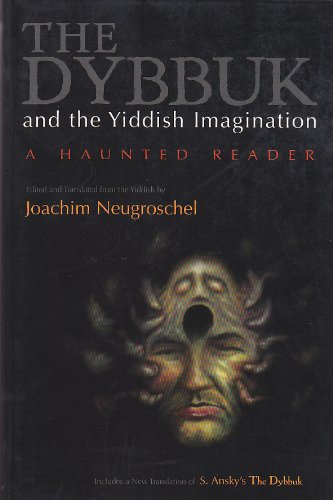 Dybbuk and the Yiddish Imagination: A Haunted Reader (Judaic Traditions in Literature, Music, and Art)