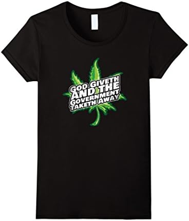 Women's God Giveth and Government Taketh Away Tee Shirt Legalization Large Black