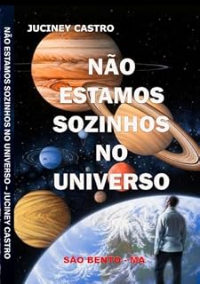 Livro Não Estamos Sozinhos no Universo : A Bíblia menciona sim, vida em outros planetas.