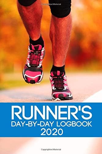 Runner's Day-By-Day Logbook 2020: Runner Daily Day-by-Day Logbook 2020 Running Journal Record Book (Runner Daily Logbook Planner Journal Record Book Tracker 2020 Series)