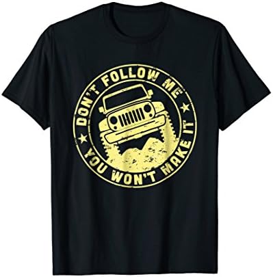 Don't Follow Me You Won't Make It Jeep T-Shirt