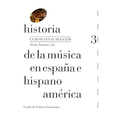 Historia de la música en España e Hispanoamérica, vol. 3. La música en el siglo XVII Historia de la música en España e Hispanoamérica, vol. 3. La música en el siglo XVII