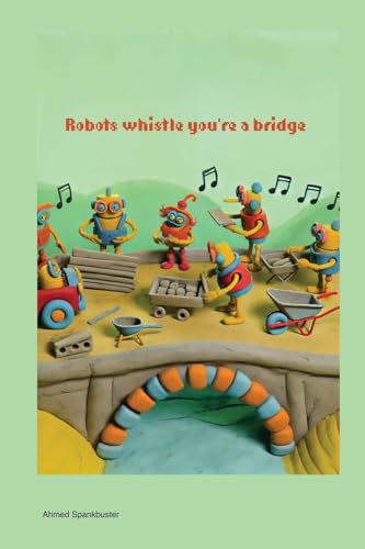 Robots Whistle You’re a Bridge