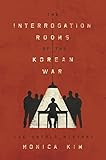 Monica Kim, "The Interrogation Rooms of the Korean War: The Untold History" (Princeton UP, 2019)