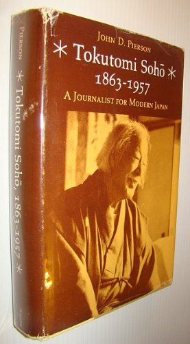 Tokutomi Soho, 1863-1957: A Journalist for Modern Japan (Princeton Legacy Library) by John D. Pierson