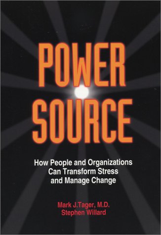 Power Source How People And Organizations Can Transform Stress And Manage Change Tager Mark J Willard Stephen 9780971625006 Amazon Com Books amazon com