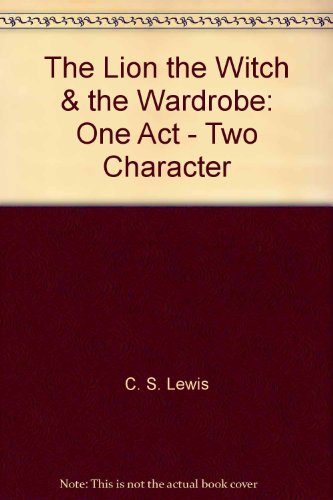 The Lion, the Witch & the Wardrobe: One Act - Two Character