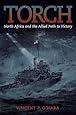 Torch: North Africa and the Allied Path to Victory