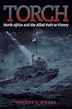 Torch: North Africa and the Allied Path to Victory