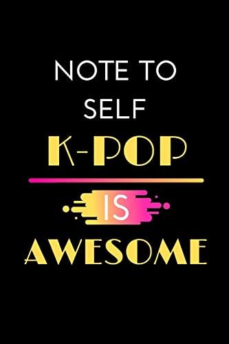 Note To Self K-Pop Is Awesome: Korean Pop Lovers Gift…Lined Notebook