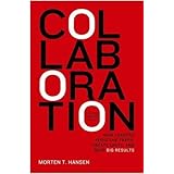 Collaboration: How Leaders Avoid the Traps, Build Common Ground, and Reap Big Results