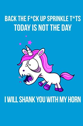 Back The Fuck Up Sprinkle Tits Today Is Not The Day I Will Shank You With My Horn Notebook: (110 Pages, Lined paper, 6 x 9 size, Soft Glossy Cover)