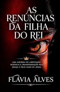 Livro As Renúncias da Filha do Rei : Uma mulher de fé, intensa e sensível, que transforma dor em propósito e experiências em mensagens de cura. Sua essência carrega amor, renúncia, força e dependência