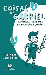 Livro Coisas de Gabriel: Crônicas sobre meu filho autista comigo