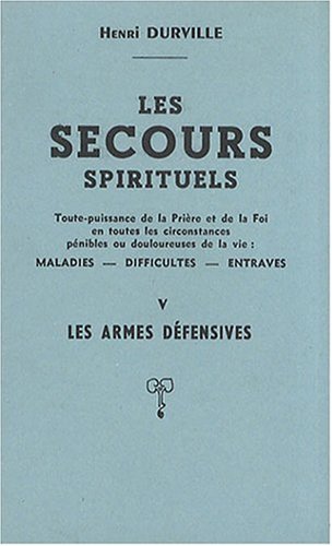 Les secours spirituels, tome 5 : Les armes défensives by Henri Durville