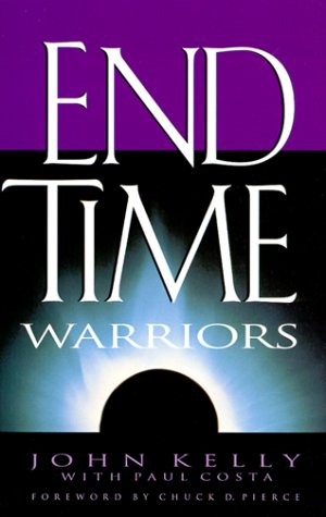 End Time Warriors: A Prophetic Vision for the Church in the Last Days End Time Warriors: A Prophetic Vision for the Church in the Last Days