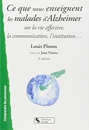 Ce que nous enseignent les malades d'Alzheimer sur la vie affective, la communication, l'institution