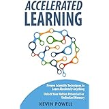 Accelerated Learning: Proven Scientific Techniques to Learn Absolutely Anything: Unlock Your Hidden Potential For Unlimited Memory