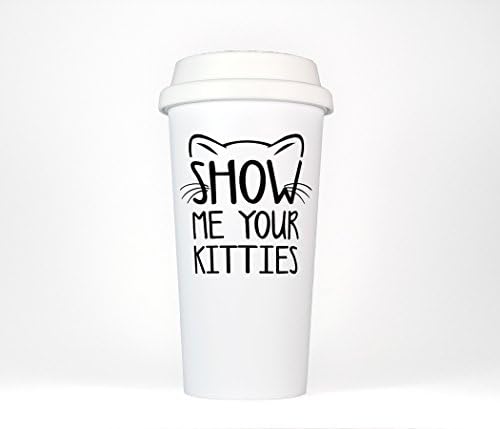 Show Me Your Kitties 16 Ounce Coffee Tumbler Quote Travel Mug, Funny Cat Grande To Go Cup by Most Toasty