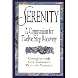 Serenity: A Companion for Twelve Step Recovery Complete With New Testament Psalms and Proverbs